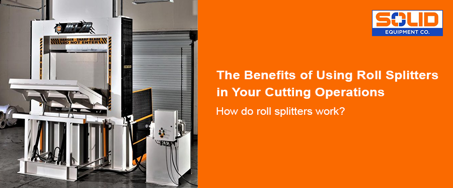 Roll splitters have revolutionized the industrial cutting operations