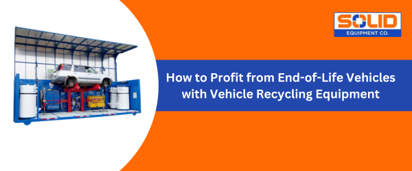 End-of-Life Vehicles with Vehicle Recycling Equipment