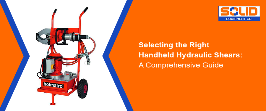Guide to choosing handheld hydraulic shears